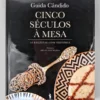 Cinco Séculos à Mesa | 50 Receitas com História
