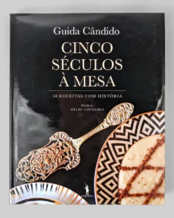 Cinco Séculos à Mesa | 50 Receitas com História
