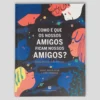 Como é que os Nossos Amigos Ficam Nossos Amigos? | Bertrand Editora